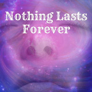 Nothing Lasts Forever