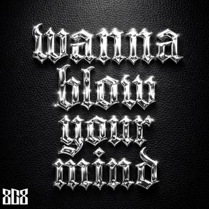 Wanna Blow Your Mind