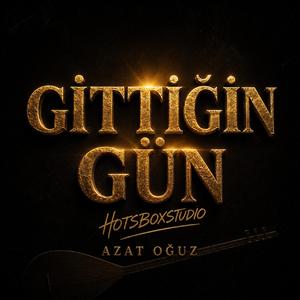 Gittiğin gün!