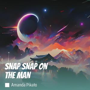 Snap Snap on the Man