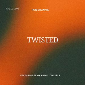 Twisted (feat. EL Chukela & Trigx)