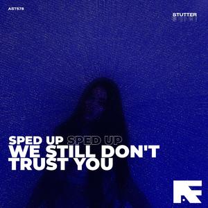 We Still Don't Trust You (Stutter Techno Sped Up)