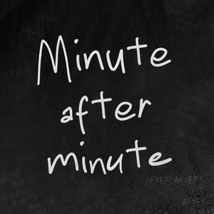 Minute After Minute