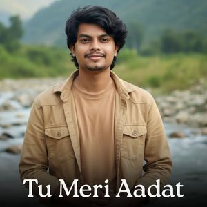 Tu Meri Aadat