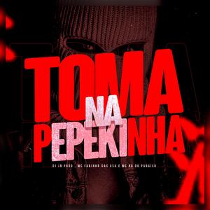 TOMA NA PEPEKINHA