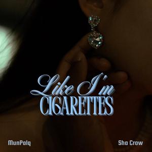 Like I'm Cigarettes (feat. Sha Crow)