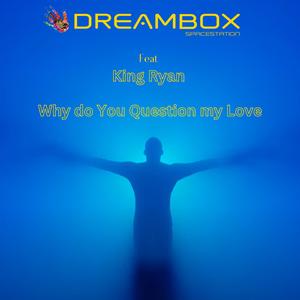 Why do you question my love (feat. Ryan King)