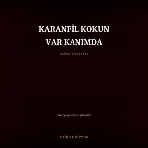 Karanfil Kokun var Kanımda