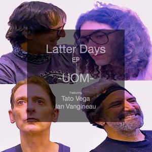 Latter Days (feat. Tato Vega & Ian Vangineau)