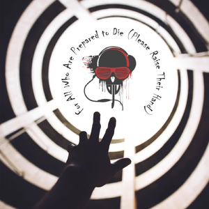 For All Who Wish to Die (Please Raise Their Hand)