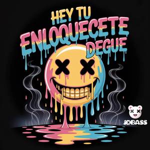 Hey Tu Enloquécete Degue