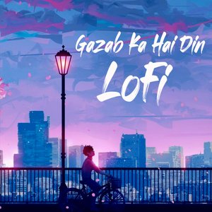 Gazab Ka Hai Din (LoFi)
