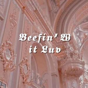 Beefin' Wit Luv