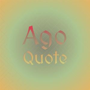 Ago Quote