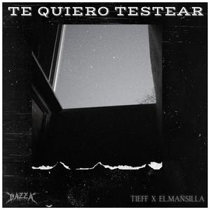 Te Quiero Testear (feat. el.mansilla & Dazza)