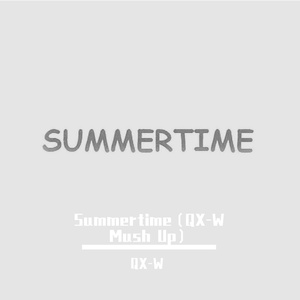 Summertime（QX-W Mash Up）