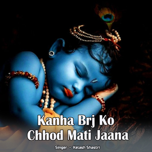 Kanha Brj Ko Chhod Mati Jaana