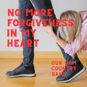 No More Forgiveness In My Heart