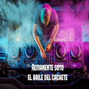 Remanente Soto El Baile Del Cachete