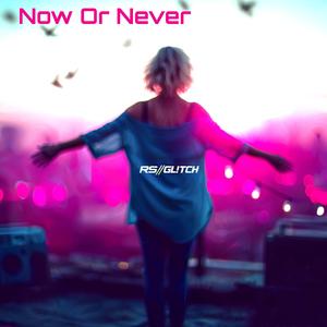 Now Or Never