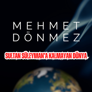 Sultan Süleyman'a Kalmayan Dünya