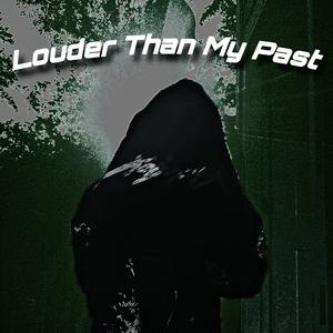 Louder Than My Past