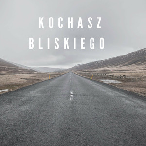 Kochasz Bliskiego
