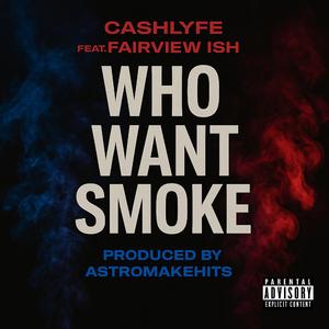 WHO WANT SMOKE (feat. FAIRVIEW ISH)