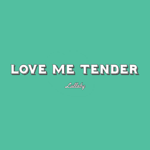 Love Me Tender (Lullaby)