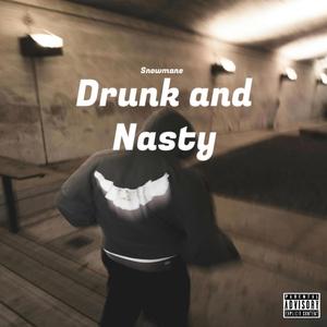 Drunk and Nasty