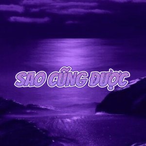 Sao Cũng Được