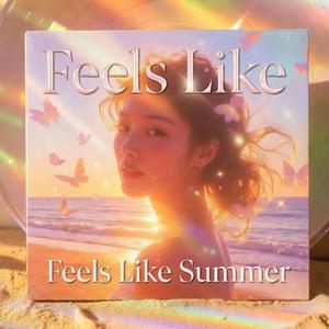 Feels Like Summer