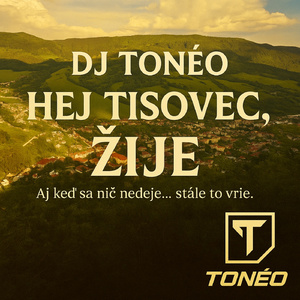 DJ Tonéo Hej Tisovec, žije
