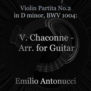 Violin Partita No.2 in D Minor, BWV 1004: V. Chaconne (Arr. for Guitar)