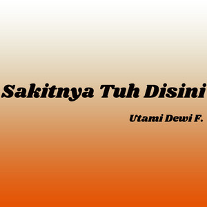 Sakitnya Tuh Disini