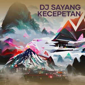 Dj Sayang Kecepetan