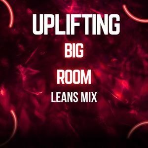 Uplifting Big Room Leans Mix