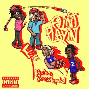 AIN'T PLAYIN (feat. Your Stepdad)