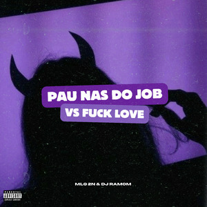 Pau Nas do Job Vs **** Love