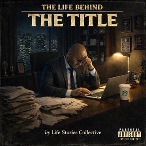 The Life Behind the Title, Pt. 3