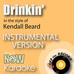 Drinkin' (In the Style of Kendall Beard) [Instrumental Karaoke Version]