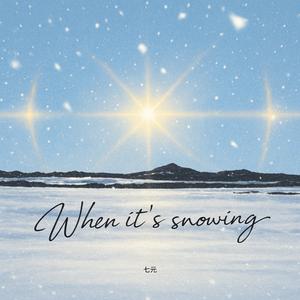 When it's snowing