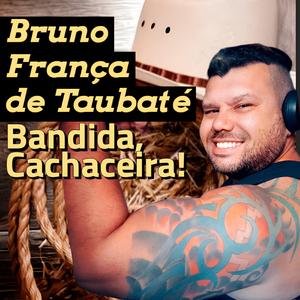 Bandida, cachaceira - Bruno França de Taubaté