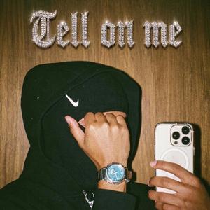 Tell on me