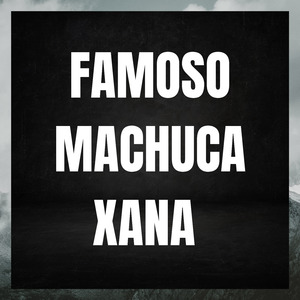 Famoso Machuca Xana