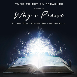 Why I Praise (feat. Jopo Da Son, Von Won & Big Ro Muzic)