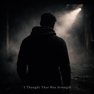 I Thought That Was Strength