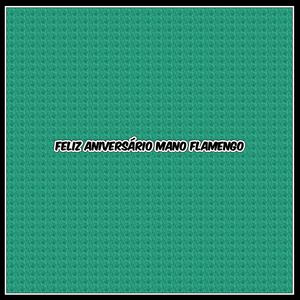 Feliz aniversário mano Flamengo