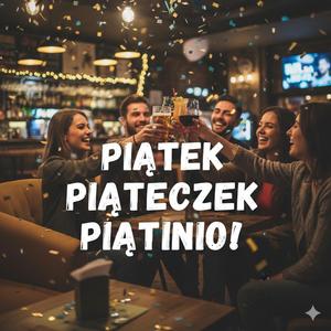 Piątek Piąteczek Piątunio (tygodnia koniec weekendu początek) wersja Amapiano v1