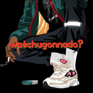 watchugonnado? (feat. YoungKing)
